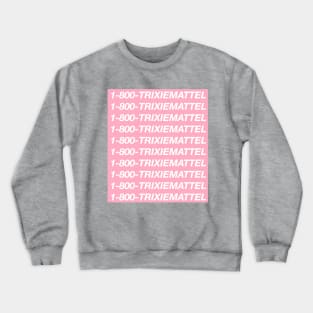 1-800-TRIXIEMATTEL Crewneck Sweatshirt